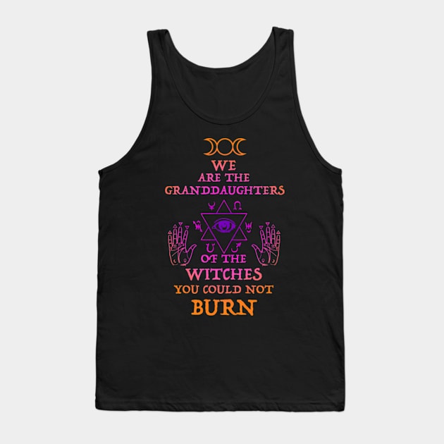 We Are The Granddaughters Of The Witches You Couldn'T Burn Tank Top by klei-nhanss